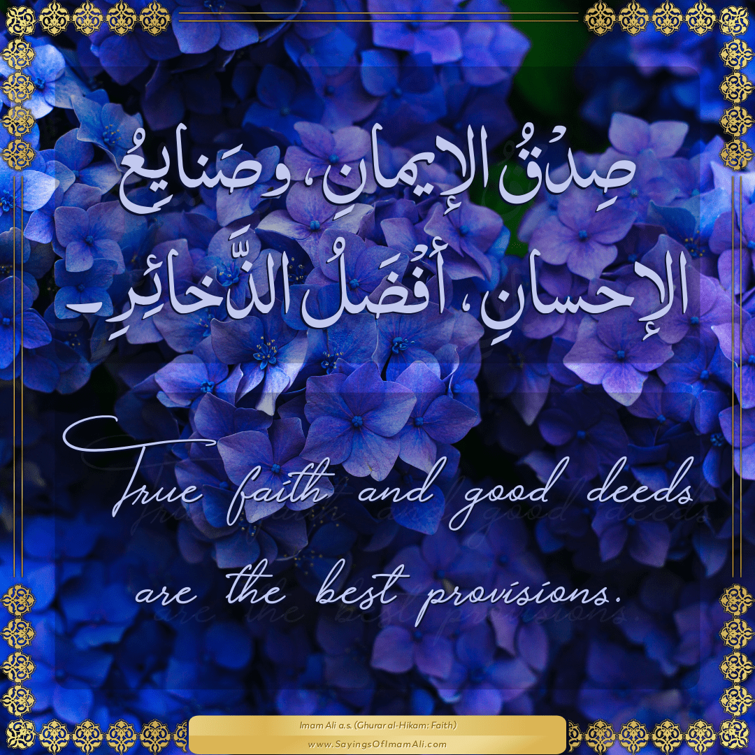 True faith and good deeds are the best provisions.